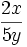\frac{2x}{5y}