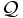 \mathcal{Q}